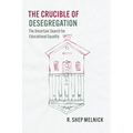 The Crucible of Desegregation: The Uncertain Search for Educational Equality