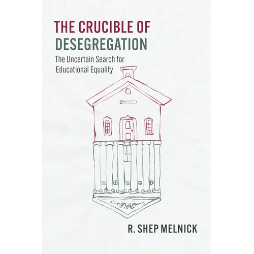 The Crucible of Desegregation: The Uncertain Search for Educational Equality