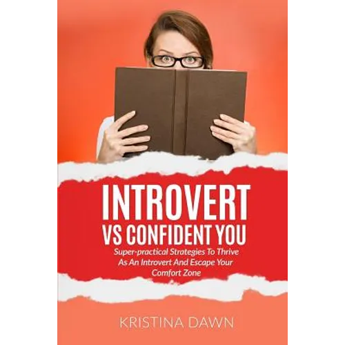 Introvert Vs Confident You: Super-practical Strategies To Thrive As An Introvert: Self-Discipline, Self Control