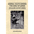 Animal Cults Among the Ainu of Japan (Folklore History Series)