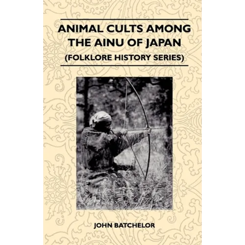 Animal Cults Among the Ainu of Japan (Folklore History Series)