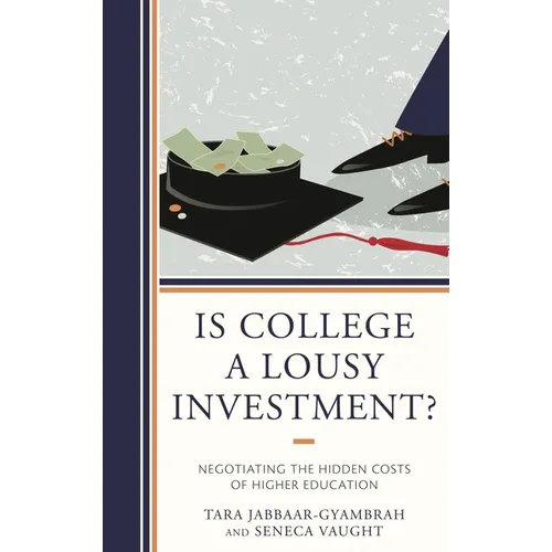 Is College a Lousy Investment?: Negotiating the Hidden Costs of Higher Education