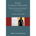 Good Clinical Practice: Pharmaceutical, Biologics, and Medical Device Regulations and Guidance Documents Concise Reference; Volume 1, Regulations
