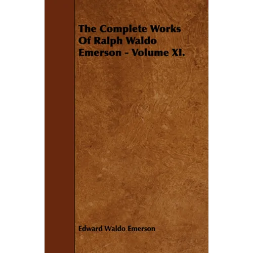 The Complete Works of Ralph Waldo Emerson - Volume XI.