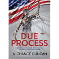 Due Process: A defendant's guide through the criminal injustice system
