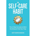 The Self-Care Habit: The 4-step Formula to Ditch the Stress and Find Your Flow