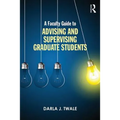 A Faculty Guide to Advising and Supervising Graduate Students