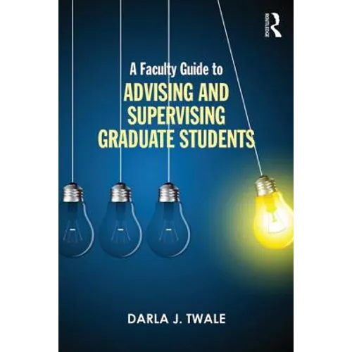 A Faculty Guide to Advising and Supervising Graduate Students