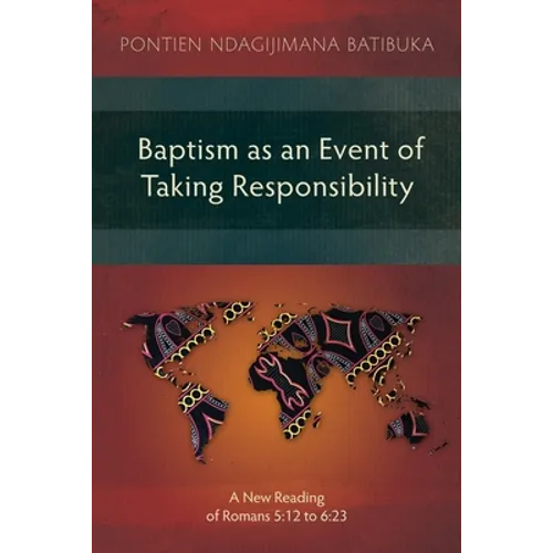Baptism as an Event of Taking Responsibility: A New Reading of Romans 5:12 to 6:23