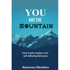 You Are The Mountain: How to Gain Mastery Over Self-defeating Behaviors - Paperback