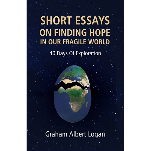 Short Essays on Finding Hope in Our Fragile World: 40 Days Of Exploration