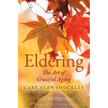 Eldering: The Art of Graceful Aging