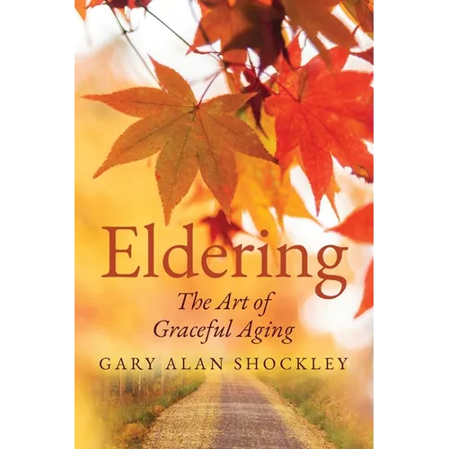 Eldering: The Art of Graceful Aging