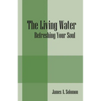 The Living Water: Refreshing Your Soul - Paperback