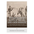 The Wounded Knee Massacre and the Sand Creek Massacre: The History and Legacy of the Two Most Notorious Indian Massacres