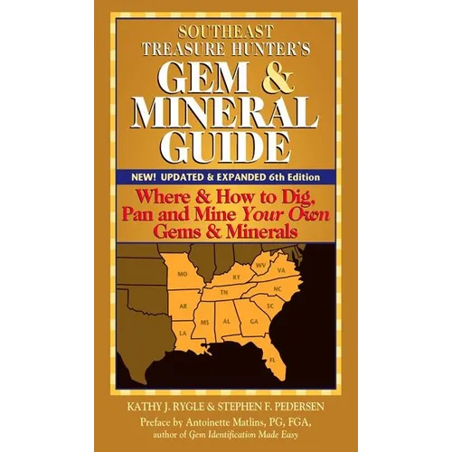 Southeast Treasure Hunter's Gem & Mineral Guide (6th Edition): Where & How to Dig, Pan and Mine Your Own Gems & Minerals