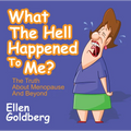 What the Hell Happened to Me?: The Truth about Menopause and Beyond: The Truth about Menopause and Beyond