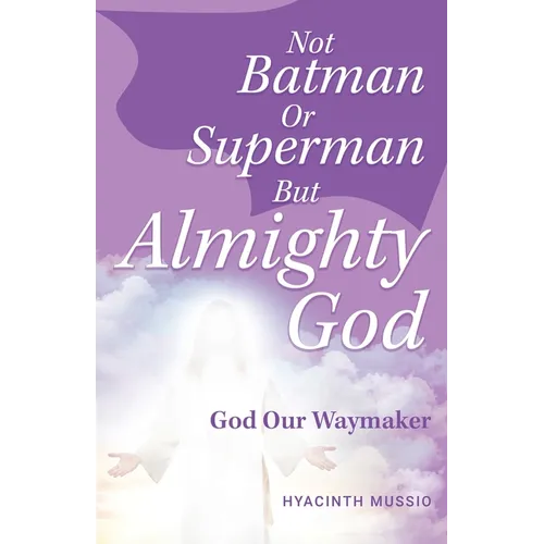 Not Batman Or Superman But Almighty God: God Our Waymaker