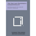 The Free and Prosperous Commonwealth: An Exposition of the Ideas of Classical Liberalism