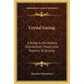 Crystal Gazing: A Study in the History, Distribution, Theory and Practice of Scrying