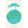 Declutter Your Mind: How to Free Your Thoughts from Worry, Anxiety & Stress using Mindfulness Techniques for Better Mental Clarity and to Simplify You