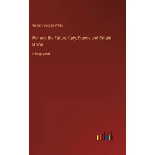 War and the Future; Italy, France and Britain at War: in large print