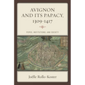 Avignon and Its Papacy, 1309-1417: Popes, Institutions, and Society