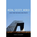 Media, Society, World: Social Theory and Digital Media Practice