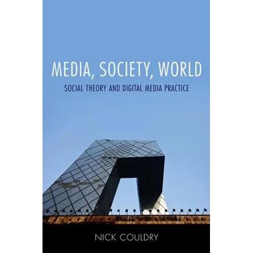 Media, Society, World: Social Theory and Digital Media Practice