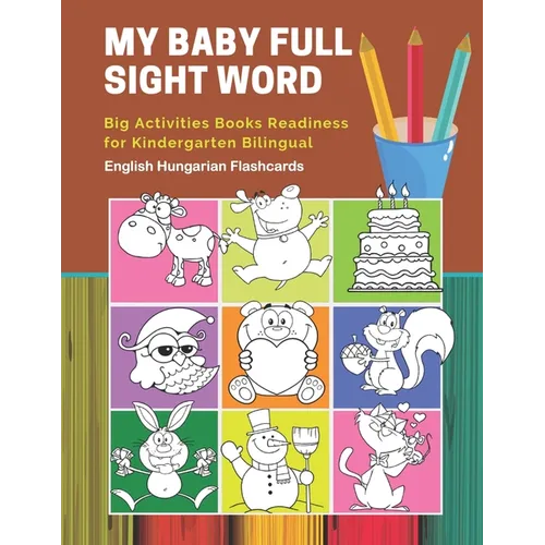 My Baby Full Sight Word Big Activities Books Readiness for Kindergarten Bilingual English Hungarian Flashcards: Learn reading tracing workbook and fun