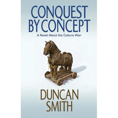 Conquest By Concept: A Novel About the Culture War