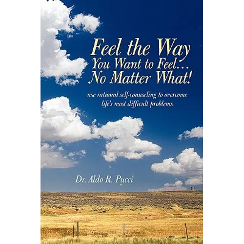 Feel the Way You Want to Feel ... No Matter What!