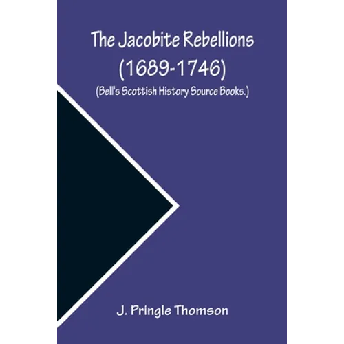 The Jacobite Rebellions (1689-1746) (Bell's Scottish History Source Books.)