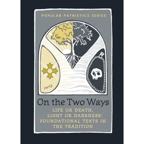 On the Two Ways: Life or Death, Light or Darkness: Foundational Texts in the Tradition