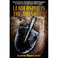 Leadership in the Trenches: Proven Success Strategies for Middle-Managers to Thrive in a System They Didn't Create