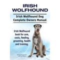 Irish Wolfhound. Irish Wolfhound Dog Complete Owners Manual. Irish Wolfhound book for care, costs, feeding, grooming, health and training.