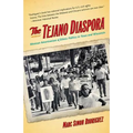 The Tejano Diaspora: Mexican Americanism and Ethnic Politics in Texas and Wisconsin
