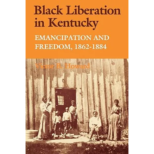 Black Liberation in Kentucky: Emancipation and Freedom, 1862-1884