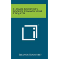 Eleanor Roosevelt's Book Of Common Sense Etiquette