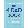 The #1 Dad Book: Be the Best Dad You Can Be in 1 Hour