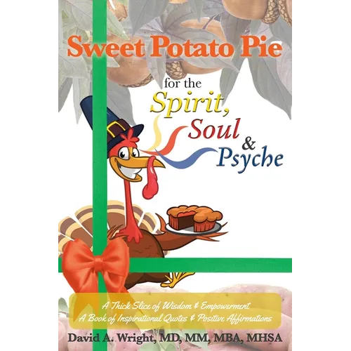 Sweet Potato Pie for the Spirit, Soul & Psyche: A Thick Slice of Wisdom and Empowerment A Book of Inspirational Quotes and Positive Affirmations