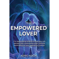 The Empowered Lover: The astounding science of how you can elevate your relationship even without depending on your partner to change.