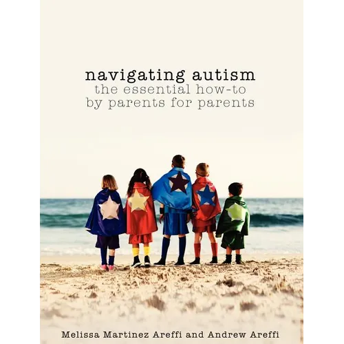 Navigating Autism: The Essential How to by Parents for Parents - Paperback