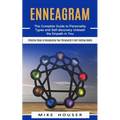 Enneagram: The Complete Guide to Personality Types and Self-discovery Unleash the Empath in You (Effective Steps to Recognizing Your Personality's Sel
