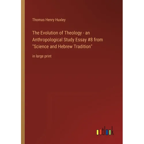The Evolution of Theology - an Anthropological Study Essay #8 from Science and Hebrew Tradition: in large print