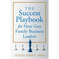 The Success Playbook for Next Gen Family Business Leaders Book #1 in the Next Gen Family Business Leadership Series