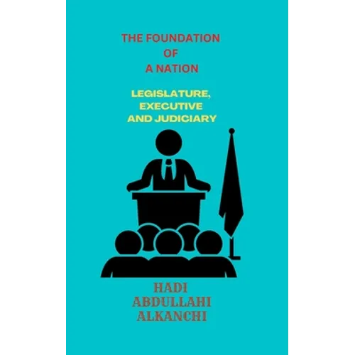 The Foundation of a Nation: Legislature, Executive and Judiciary
