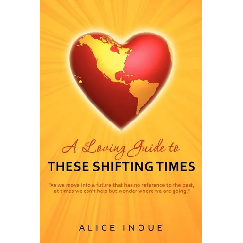 A Loving Guide to These Shifting Times