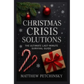 Christmas Crisis Solutions: The Ultimate Last-Minute Survival Guide