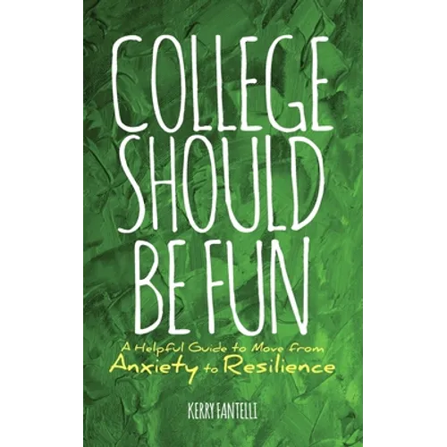 College should be fun: A helpful guide to move from anxiety to resilience